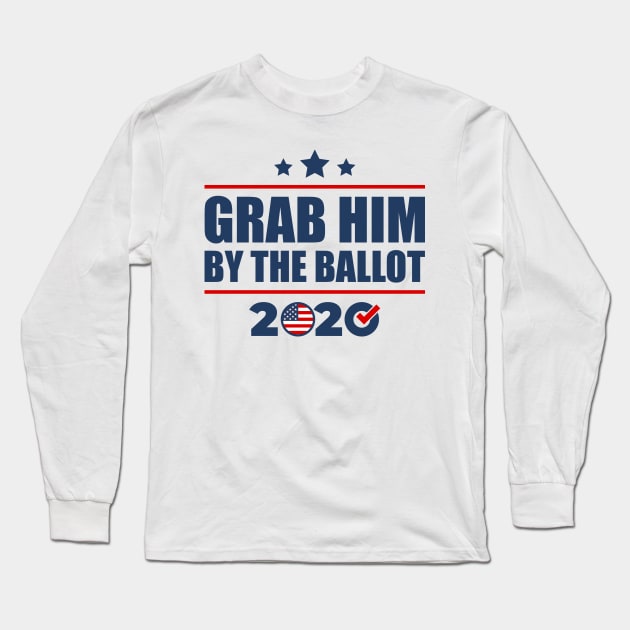 Grab Him By The Ballot Vote Presidential Election 2020 Long Sleeve T-Shirt by oskibunde